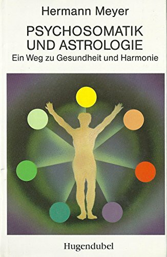 Psychosomatik und Astrologie. Ein Weg zu Gesundheit und Harmonie