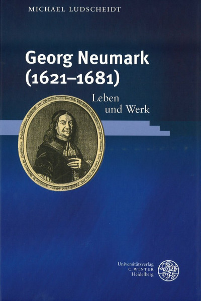 Jenaer Germanistische Forschungen Neue Folge Band 15: Georg Neumark (1612-1681): Leben und Werk