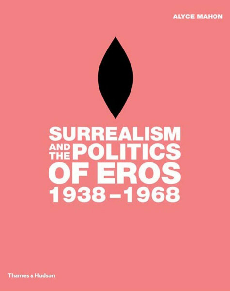 Surrealism And The Politics Of Eros, 1938-1968