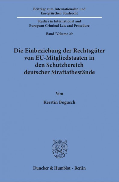 Die Einbeziehung der Rechtsgüter von EU-Mitgliedstaaten in den Schutzbereich deutscher Straftatbestände.: Dissertationsschrift (Beiträge zum ... European Criminal Law and Procedure, Band 29)