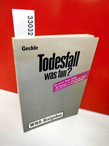 Todesfall - was tun?: Die letzten Dinge regeln. Verfügungen für den Fall des Todes. Rat und Hilfe für die Angehörigen