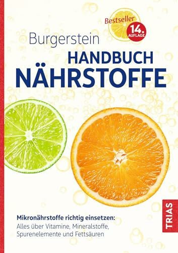 Burgerstein Handbuch Nährstoffe: Mikronährstoffe richtig einsetzen: Alles über Vitamine, Mineralstoffe, Spurenelemente und Fettsäuren
