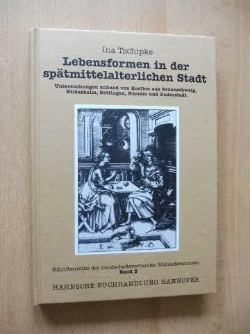 Lebensformen in der spätmittelalterlichen Stadt (Schriftenreihe des Landschaftsverbandes Südniedersachsen)