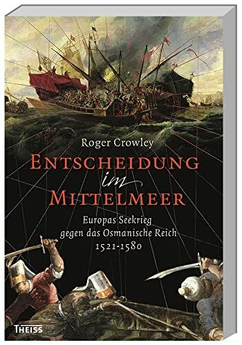 Entscheidung im Mittelmeer: Europas Seekrieg gegen das Osmanische Reich