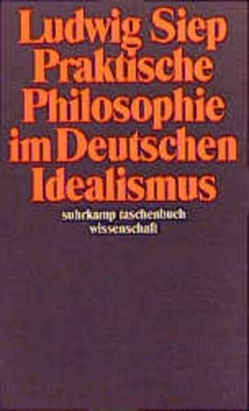 Praktische Philosophie im Deutschen Idealismus (suhrkamp taschenbuch wissenschaft)