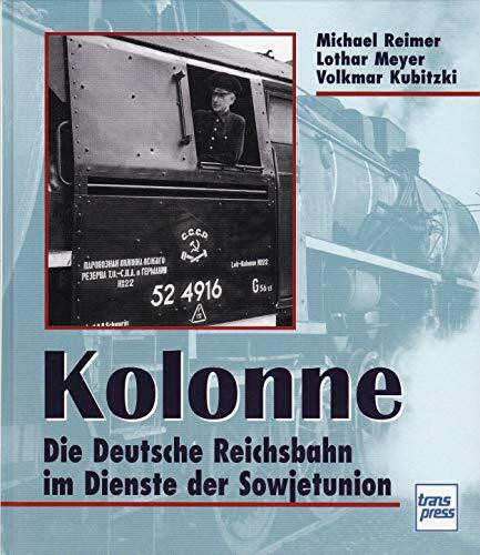 Kolonne. Die Deutsche Reichsbahn im Dienste der Sowjetunion.