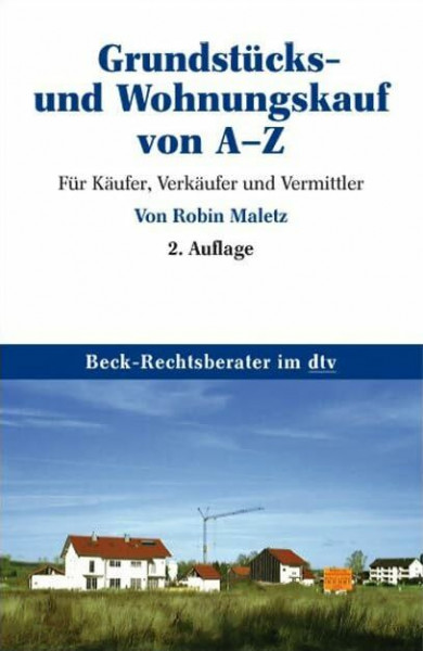Grundstücks- und Wohnungskauf von A - Z: Für Käufer, Verkäufer und Vermittler (Beck-Rechtsberater im dtv)