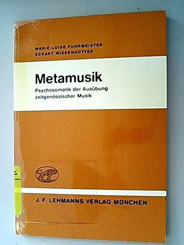 Metamusik. Psychosomatik der Ausübung zeitgenössischer Musik