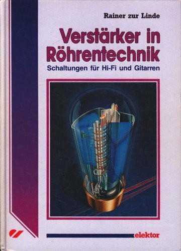 Verstärker in Röhrentechnik: Schaltungen für Hi-Fi und Gitarren