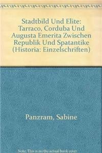Stadtbild und Elite: Tarraco, Corduba und Augusta Emerita zwischen Republik und Spätantike (Historia-Einzelschriften, Band 161)