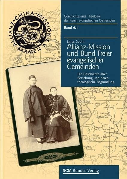 Die Allianz-Mission und der Bund Freier evangelischer Gemeinden: Die Geschichte ihrer Beziehung und deren theologischen Begründung (Geschichte und Theologie der Freien ev. Gemeinden, 6.1)