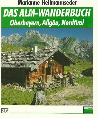 Das Alm- Wanderbuch. Oberbayern, Allgäu, Nordtirol