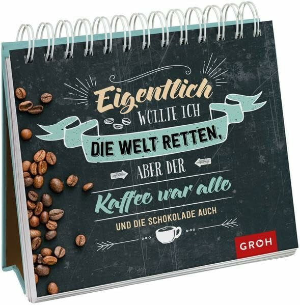 Eigentlich wollte ich die Welt retten, aber der Kaffee war alle (und die Schokolade auch)