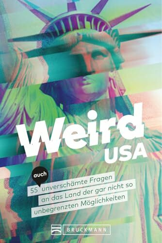 Weird USA: Verrückte USA – 55 (auch) unverschämte Fragen an das Land der doch nicht unbegrenzten Möglichkeiten
