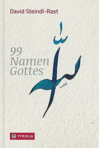 99 Namen Gottes: Betrachtungen. Mit 100 eigens für dieses Buch geschaffenen Kalligraphien der 99 Gottesnamen von Shams Anwari-Alhosseyni