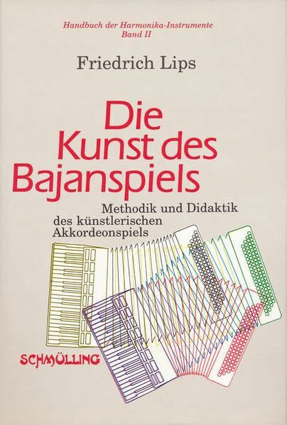 Handbuch der Harmonika-Instrumente / Die Kunst des Bajanspiels: Methodik und Didaktik des künstlerischen Akkordeonspiels