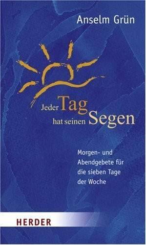 Jeder Tag hat seinen Segen: Morgen- und Abendgebete für die sieben Tage der Woche