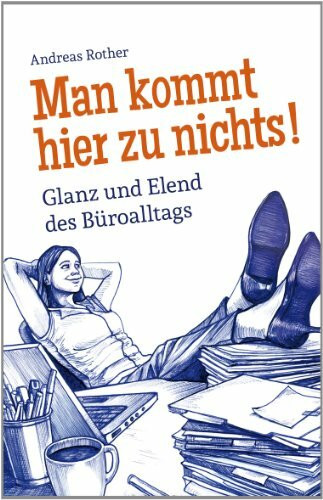 Man kommt hier zu nichts! Glanz und Elend des Büroalltags