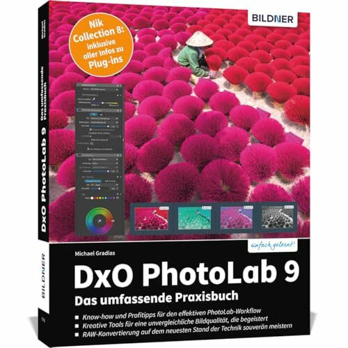 DxO PhotoLab 9 - Das umfassende Praxisbuch: Know-how und Profitipps zu DxO-Modulen, RAW-Konvertierung und dem effektiven PhotoLab-Workflow - inkl. Nik-Plug-ins