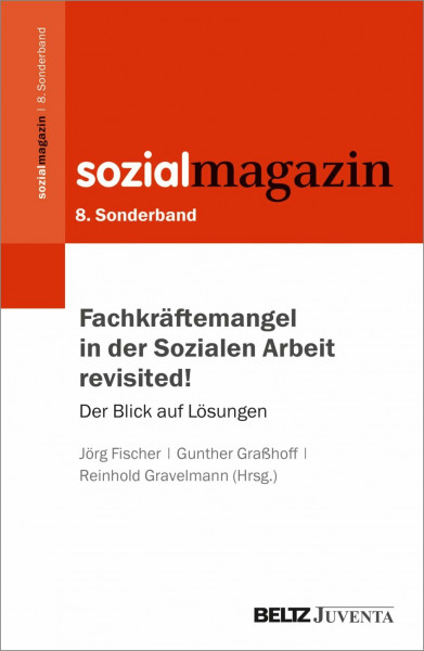 Fachkräftemangel in der Sozialen Arbeit revisited!: Der Blick auf Lösungen. 8. Sonderband Sozialmagazin (Beiheft zum »Sozialmagazin«, 8)