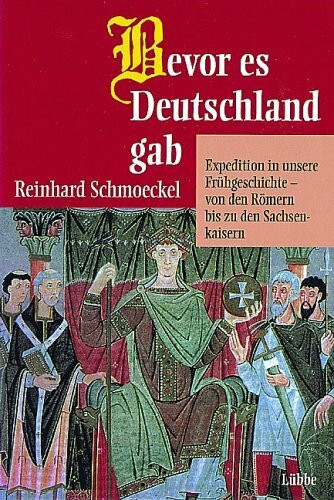 Bevor es Deutschland gab: Expedition in unsere Frühgeschichte - von den Röme (Lübbe Geschichte)