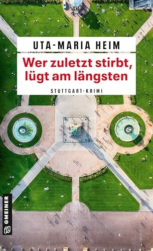 Wer zuletzt stirbt, lügt am längsten: Stuttgart-Krimi (Ex-Kommissarin Lucinda »Cindy« Lopez ermittelt)
