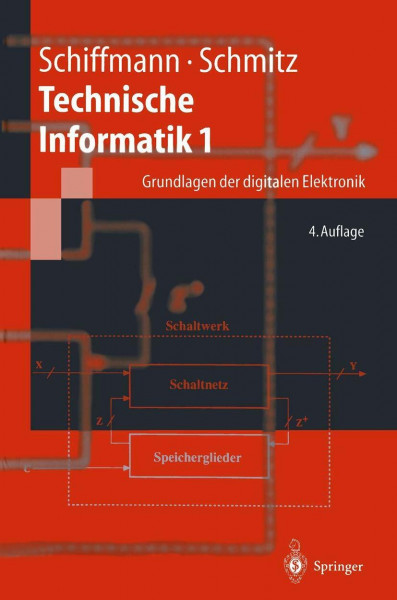 Technische Informatik 1: Grundlagen der digitalen Elektronik (Springer-Lehrbuch, Band 1)