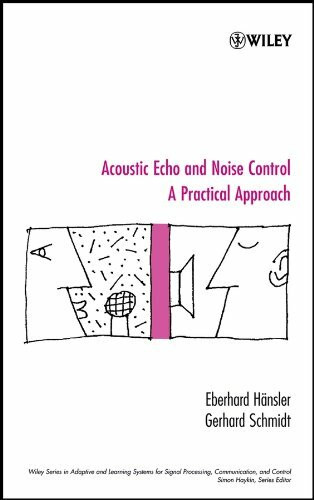 Acoustic Echo and Noise Control: A Practical Approach (Adaptive and Cognitive Dynamic Systems: Signal Processing, Learning, Communications and Control, 1, Band 1)