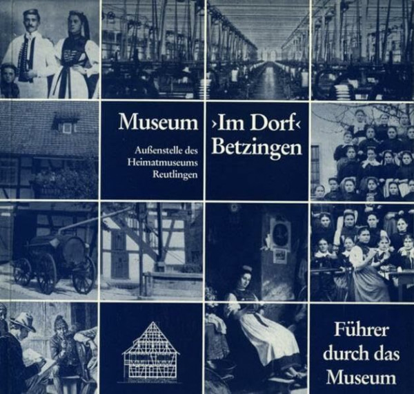 Museum "Im Dorf" Betzingen, Aussenstelle des Heimatmuseums Reutlingen: Führer durch das Museum