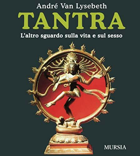 Tantra: L'altro sguardo sulla vita e sul sesso (Biblioteca esoterica)