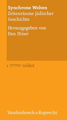 Synchrone Welten. Zeitenräume jüdischer Geschichte (Toldot) (Toldot: Essays zur jüdischen Geschichte und Kultur, Band 1)