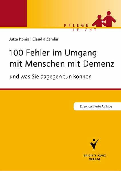 100 Fehler im Umgang mit Menschen mit Demenz: und was Sie dagegen tun können (Brigitte Kunz Verlag - Pflege Leicht)