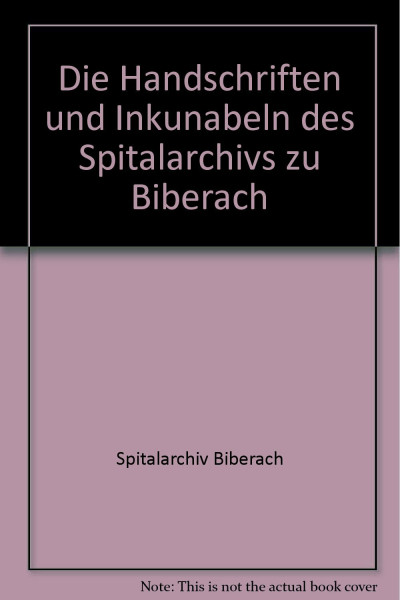 Die Handschriften und Inkunabeln des Spitalarchivs zu Biberach