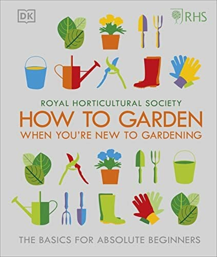 RHS How To Garden When You're New To Gardening: The Basics For Absolute Beginners