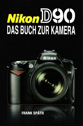 Nikon D 90: Das Buch zur Kamera