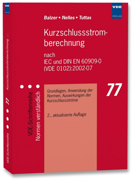 Kurzschlussstromberechnung nach IEC und DIN EN 60909-0 (VDE 0102):2002-07: Grundlagen, Anwendung der Normen, Auswirkungen der Kurzschlussströme (VDE-Schriftenreihe – Normen verständlich)