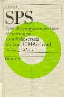 SPS. Speicherprogrammierbare Steuerungen vom Relaisersatz bis zum CIM-Verbund. Einführung und Übersicht