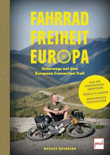 Fahrrad, Freiheit, Europa - unterwegs auf dem European Connection Trail. 7.000 Kilometer Bikepacking-Abenteuer, 14 Länder, grenzenlose Geschichten.: ... und Reisebericht - authentisch und fesselnd