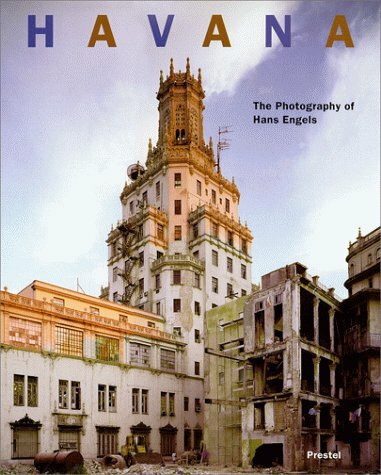 Havana: The Photography of Hans Engels. With an introduction by Beth Dunlop and a contribution by Maria E. Martin Zequeira (Photography S.)
