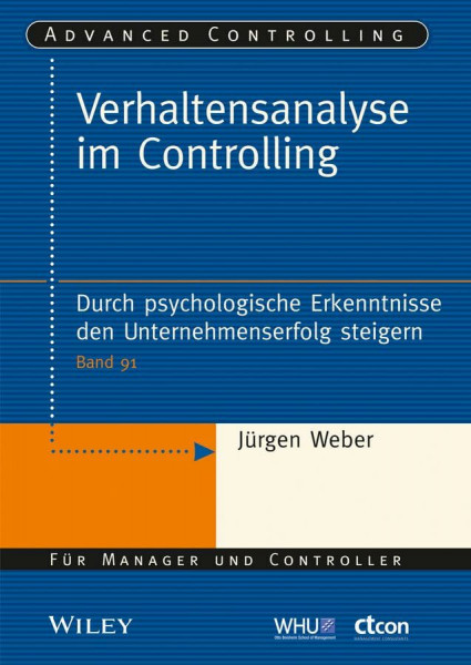 Verhaltensanalyse im Controlling: Durch psychologische Erkenntnisse den Unternehmenserfolg steigern (Advanced Controlling, 91, Band 91)