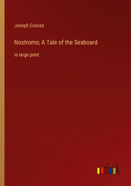 Nostromo; A Tale of the Seaboard