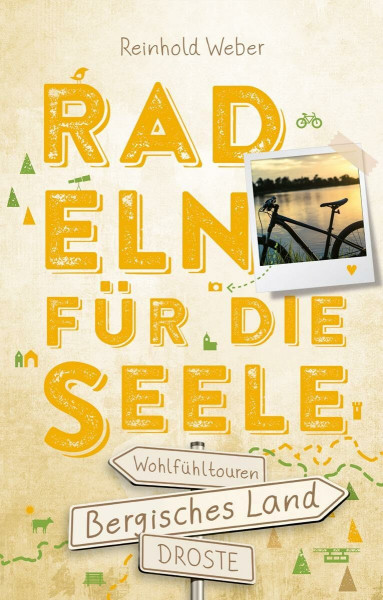 Bergisches Land. Radeln für die Seele: Genussvolle Wohlfühltouren mit einzigartigen Erlebnissen und Entdeckungen entlang idyllischer Wege und Regionen | Inkl. GPS-Daten als Download