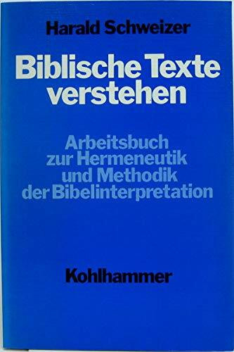 Biblische Texte verstehen: Arbeitsbuch zur Hermeneutik und Methodik der Bibelinterpretation