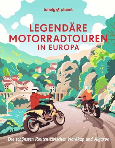 Legendäre Motorradtouren in Europa: Die schönsten Routen zwischen Nordkap und Algarve (LONELY PLANET Bildband)