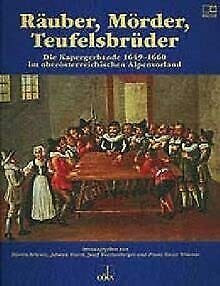 Räuber, Mörder, Teufelsbrüder: Die Kapergerbande 1649-1660 im oberösterreichischen Alpenvorland