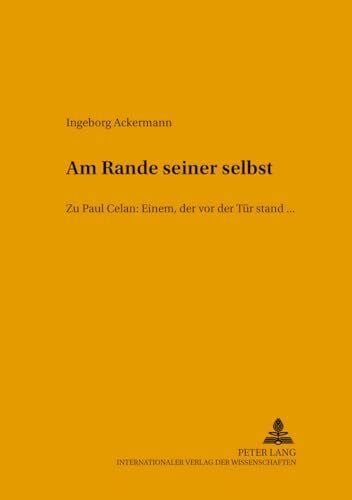 «Am Rande seiner selbst»: Zu Paul Celan: EINEM, DER VOR DER TÜR STAND, ... (Literarhistorische Untersuchungen, Band 35)