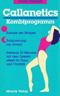 Callanetics Kombiprogramm: Energie am Morgen - Entspannung am Abend. Zweimal 20 Minuten mit dem Spezialeffekt für Figur und Vitalität