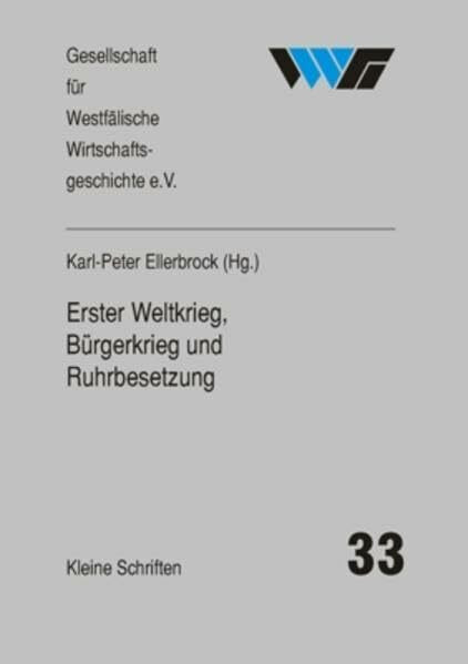 Erster Weltkrieg, Bürgerkrieg und Ruhrbesetzung: Dortmund und das Ruhrgebiet 1914/18-1924 (Kleine Schriften der Gesellschaft für Westfälische Wirtschaftsgeschichte)