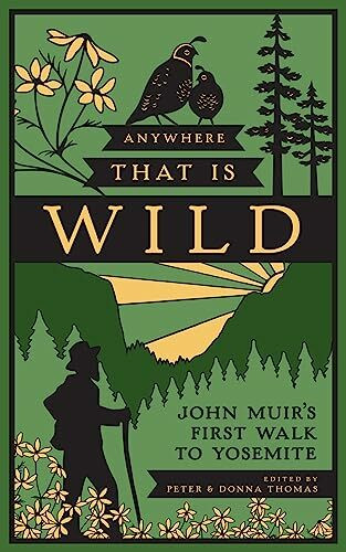 Yosemite Conservancy Anywhere That Is Wild, John Muir's First Walk To Yosemite