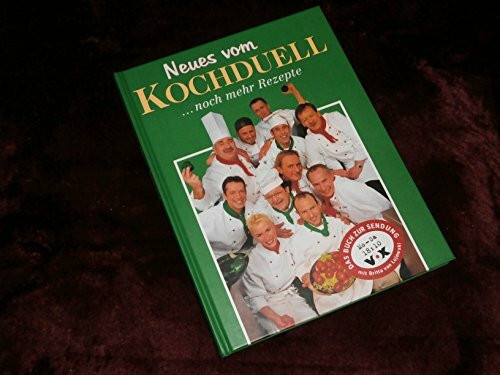 Neues vom Kochduell: Das Buch zur Sendung bei VOX. Tips und Tricks. Rezepte. Weinempfehlungen